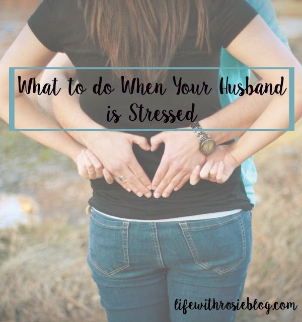What to do when your husband is stressed: 4 tips and tricks to help him out // Life with Rosie
