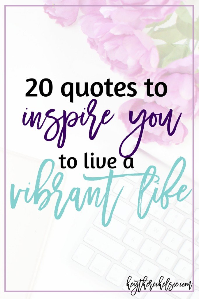 20 Quotes to Inspire You to live a Vibrant Life! We all have pasts and fears that prevent us from going out and living a full and vibrant life at times. This collection of quotes will inspire you to put your back to your fears and live your life as vibrantly and fully as possible! // Hey There, Chelsie